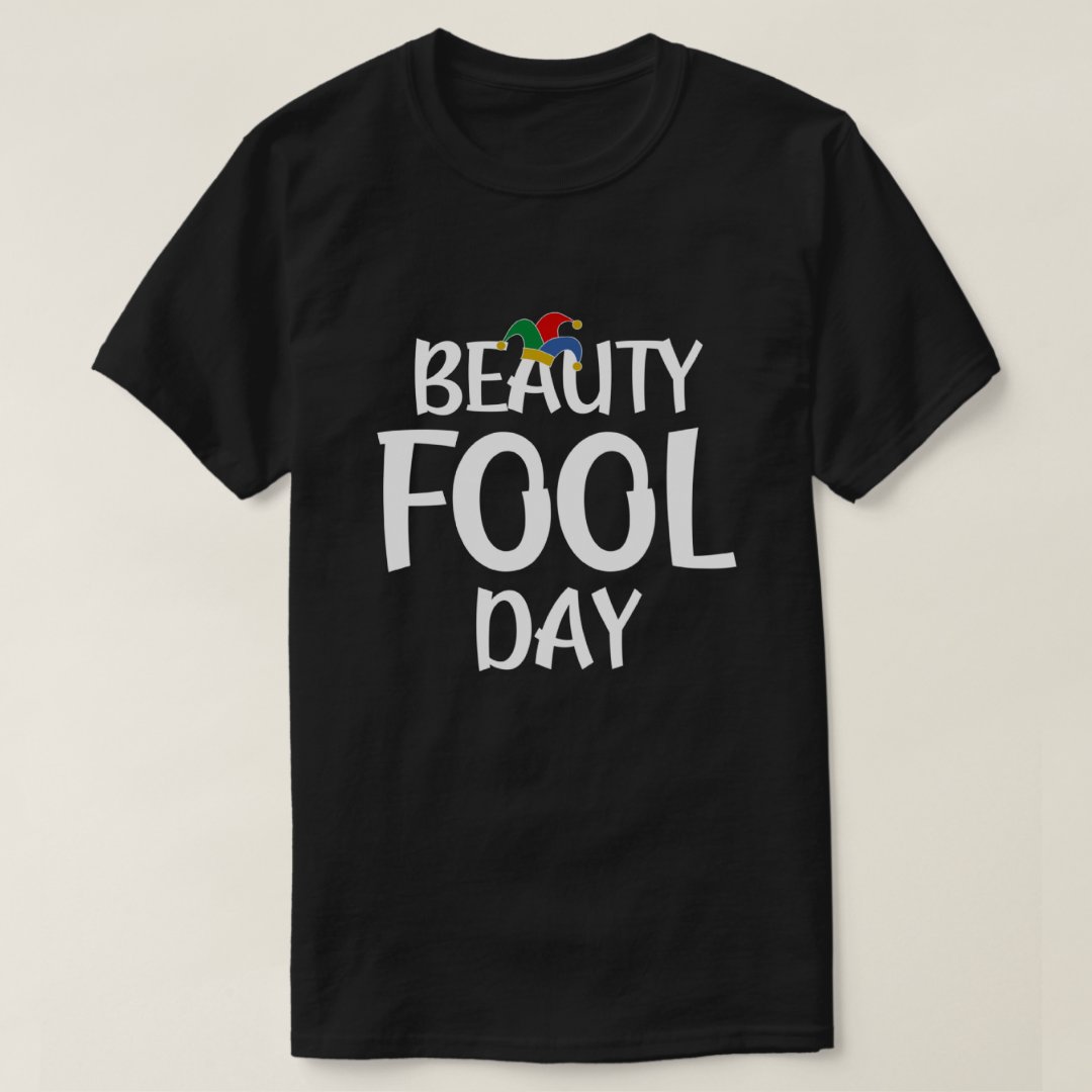 April Fools' Day Beauty Fool Day Festival Funny T-shirt